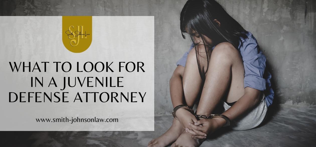 What to Look for in a Juvenile Defense Attorney - Smith Johnson Law Attorney
